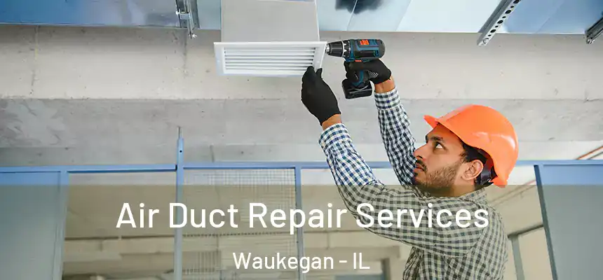  Air Duct Repair Services Waukegan - IL