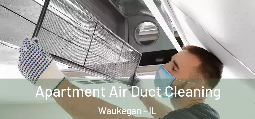  Apartment Air Duct Cleaning Waukegan - IL