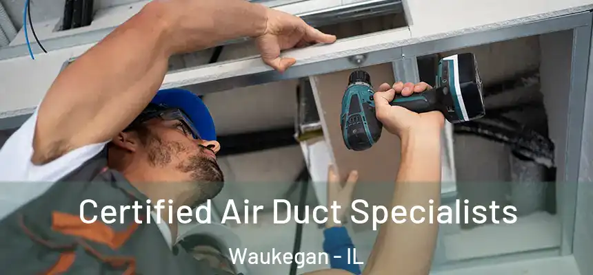  Certified Air Duct Specialists Waukegan - IL