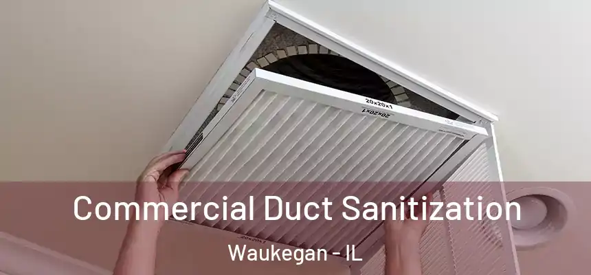 Commercial Duct Sanitization Waukegan - IL