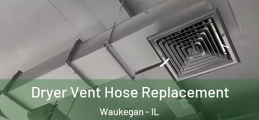 Dryer Vent Hose Replacement Waukegan - IL