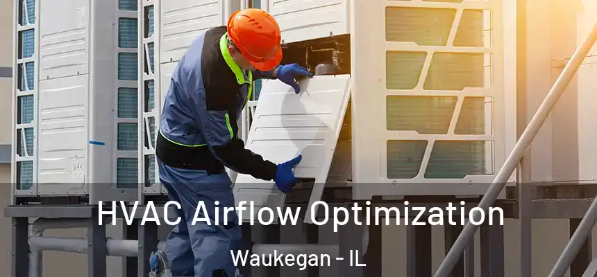 HVAC Airflow Optimization Waukegan - IL
