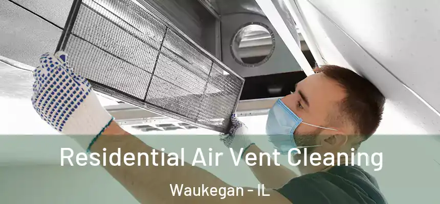 Residential Air Vent Cleaning Waukegan - IL