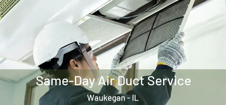 Same-Day Air Duct Service Waukegan - IL