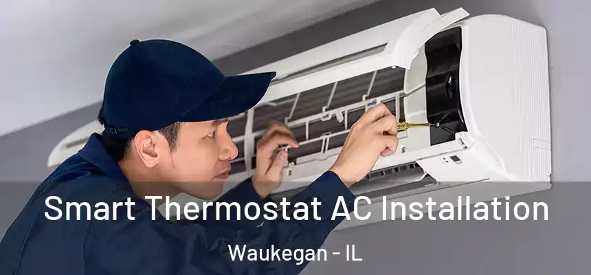 Smart Thermostat AC Installation Waukegan - IL