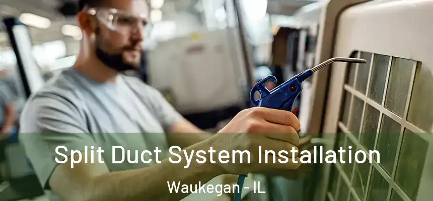 Split Duct System Installation Waukegan - IL